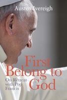 First Belong to God: On Retreat with Pope Francis 1788126696 Book Cover
