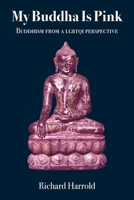 My Buddha Is Pink: Buddhism for the Modern Homosexual 1896559492 Book Cover