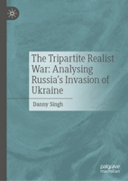 The Tripartite Realist War: Analysing Russia’s Invasion of Ukraine 3031341627 Book Cover