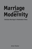 Marriage After Modernity: Christian Marriage in Postmodern Times 0814782515 Book Cover