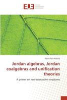 Jordan algebras, Jordan coalgebras and unification theories 3639623479 Book Cover