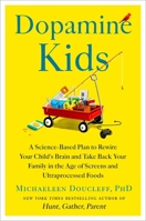 Dopamine Kids: The Science of Raising Confident, Happy Children in the Age of Overconsumption 166804983X Book Cover