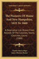 The Pioneers of Maine and New Hampshire, 1623 to 1660. a Descriptive List, Drawn from Records of the Colonies, Towns, Churches, Courts and Other Conte 9389397170 Book Cover