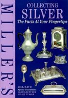 Miller's: Collecting Silver: Facts At Your Fingertips (Miller's) 184000231X Book Cover