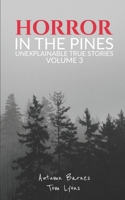 Horror in the Pines: Unexplainable True Stories, Volume 3 B0BRZXT2MW Book Cover