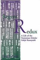 Regent Redux: A Life of the Statesman-Scholar Ichijo Kaneyoshi (Michigan Monograph Series in Japanese Studies) 0939512750 Book Cover