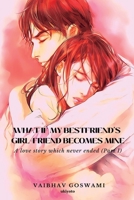 What if my Bestfriend's Girl-Friend becomes Mine 935645678X Book Cover