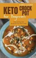 Keto Crock-Pot for Beginners: Tasty and Easy Keto Recipes for Your Slow Cooker 1801865884 Book Cover