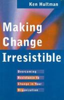 Making Change Irresistible: Overcoming Resistance to Change in Your Organization 0891061215 Book Cover