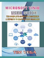 Microsoft VISIO User Guide: The Complete Guide for Beginners and Experts to Master VISIO Diagrams B0CQBVXJBZ Book Cover
