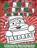Audrey's Christmas Coloring Book: A Personalized Name Coloring Book Celebrating the Christmas Holiday 1540756386 Book Cover