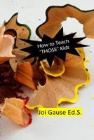 How to Teach Those Kids! 1548275514 Book Cover