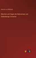 M�rchen Und Sagen Der Bukowinaer Und Siebenb�rger Armenier. Aus Eigenen Und Fremden Sammlungen �bersetzt Von Heinrich Von Wlislocki 1015887376 Book Cover