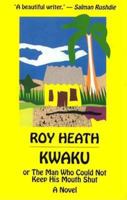 Kwaku: Or the Man Who Could Not Keep His Mouth Shut : A Novel 0714530239 Book Cover