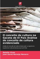O conceito de cultura na Gaceta de El País Análise do conceito de cultura evidenciado: Análise do Conceito de Cultura Evidenciado na Agenda do Suplemento Cultural Gaceta do jornal El País B0CGL7H71V Book Cover