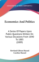 Economics and Politics: A Series of Papers Upon Public Questions Written On Various Occasions From 1840 to 1885 1436829135 Book Cover