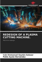 REDESIGN OF A PLASMA CUTTING MACHINE.: Machine redesign 6205282763 Book Cover