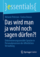 Das wird man ja wohl noch sagen dürfen?!: Diskriminierungssensible Sprache in Personalprozessen der öffentlichen Verwaltung (essentials) (German Edition) 3658492961 Book Cover