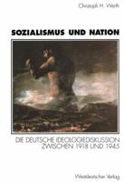 Sozialismus und Nation: Die deutsche Ideologiediskussion zwischen 1918 und 1945 3531128973 Book Cover