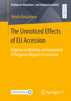 The Unnoticed Effects of Eu Accession: Evidence on Mobility and Integration of Bulgarian Migrants in Germany 3658331097 Book Cover