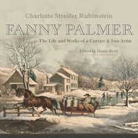 Fanny Palmer: The Life and Works of a Currier & Ives Artist 0815610955 Book Cover