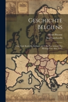 Geschichte Belgiens: Vom Tode Karls Des Kühnen (1477) Bis Zur Ankunft Des Herzogs Von Alba (1567) 1021359998 Book Cover