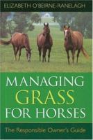 Managing Grass for Horses : The Responsible Owner's Guide 0851318568 Book Cover