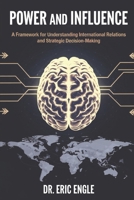 Power and Influence: A Framework for Understanding International Relations and Strategic Decis (Mastering Military Strategy: Your Practical Guides to ... Wars with Deterrence & Collective Security) B0DPXSQPHZ Book Cover