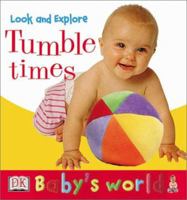 Baby's World: Look and Explore: Tumble Times! (Board Book) 0789488302 Book Cover