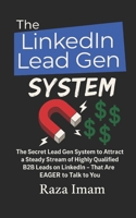 The LinkedIn Lead Gen System: The Secret Lead Gen System to Attract a Steady Stream of Highly Qualified B2B Leads on LinkedIn - That Are EAGER to Talk to You B08FKXD1J7 Book Cover