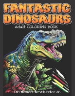 Fantastic Dinosaurs: Adult Coloring Book B0BNTSY2NX Book Cover