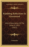 Rambling Reflections In Greenwood: With A Description Of The Same, In 1853 1165649039 Book Cover