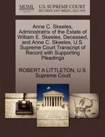 Anne C. Skeeles, Administratrix of the Estate of William E. Skeeles, Deceased, and Anne C. Skeeles, U.S. Supreme Court Transcript of Record with Supporting Pleadings 1270384325 Book Cover