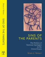 Sins Of The Parents: The Politics Of National Apologies In The United States (Politics, History, and Social Change) 1592133185 Book Cover