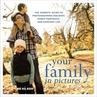 Your Family in Pictures: The Parents' Guide to Photographing Holidays, Family Portraits, and Everyday Life 0823086208 Book Cover