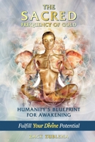 The Sacred Frequency of Gold: Humanity’s Blueprint for Awakening Fulfill Your Divine Potential B0DY9ZYX99 Book Cover
