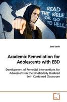 Academic Remediation for Adolescents with EBD: Development of Remedial Interventions for Adolescents in the Emotionally Disabled Self- Contained Classroom 3639161009 Book Cover