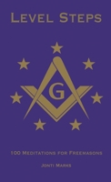 Level Steps: 100 Meditations for Freemasons 2957735210 Book Cover