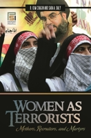 Women as Terrorists: Mothers, Recruiters, and Martyrs 0275989097 Book Cover