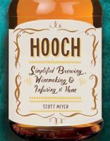 Hooch: Simplified Brewing, Winemaking, and Infusing at Home 076244603X Book Cover