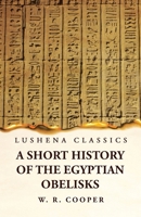 A Short History of the Egyptian Obelisks 1639239804 Book Cover