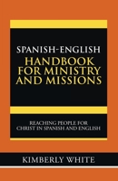 Spanish-English Handbook for Ministry and Missions: Reaching People for Christ in Spanish and English 1973688611 Book Cover