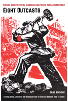 Eight Outcasts: Social and Political Marginalization in China under Mao 0520325281 Book Cover