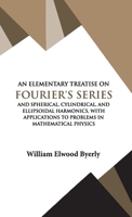 AN ELEMENTARY TREATISE ON FOURIER'S SERIES AND SPHERICAL, CYLINDRIC, AND ELLIPSOIDAL HARMONICS: With Applications to Problems in Mathematical Physics 9393971706 Book Cover