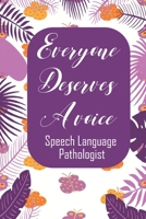 Everyone Deserves A Voice Speech Language Pathologist: Speech Therapist Notebook  Speech Therapist Appreciation Gift For Journaling, Note Taking And Jotting Down Ideas 1694885801 Book Cover