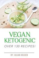 Vegan Ketogenic: Over 130 Recipes 1545325537 Book Cover