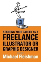 Starting Your Career as a Freelance Illustrator or Graphic Designer 1581151993 Book Cover