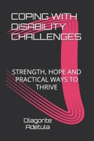 COPING WITH DISABILITY CHALLENGES: STRENGTH, HOPE AND PRACTICAL WAYS TO THRIVE B0HBMQLMQC Book Cover