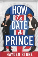 How to Date a Prince: An Enemies to Lovers MM Queer Romance (Being Royal) 1069490113 Book Cover