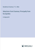 Selections from Erasmus; Principally from his Epistles: in large print 3387318227 Book Cover